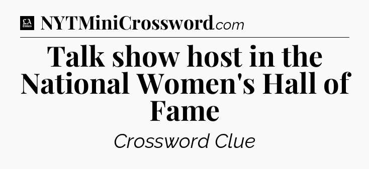 Talk show host in the National Women's Hall of Fame - LA Times Crossword
