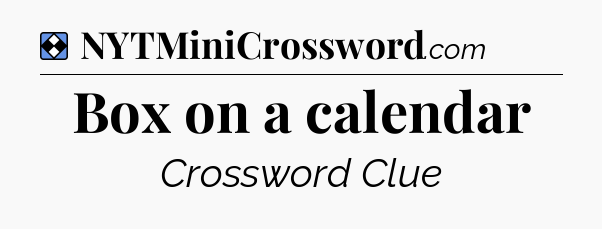 Solution: Box on a calendar - NYT Mini Crossword