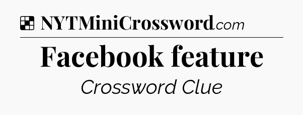 Solution: Facebook feature - NYT Crossword