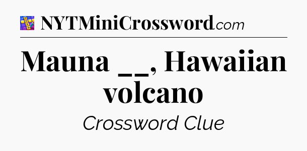 Mauna __, Hawaiian volcano Codycross
