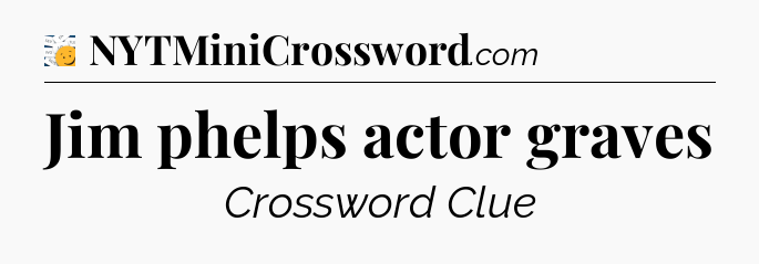 Jim phelps actor graves - 7 Little Words