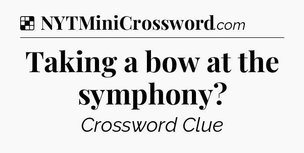 Solution: Taking a bow at the symphony - NYT Crossword