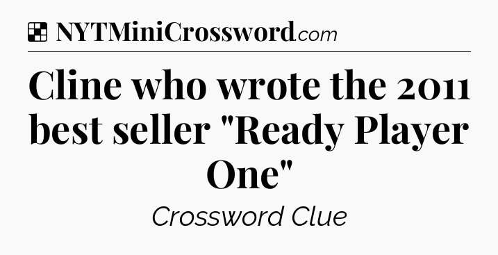 Solution: Cline who wrote the 2011 best seller 