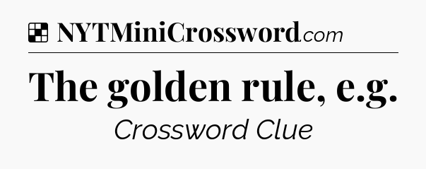 Solution: The golden rule, e.g - NYT Crossword