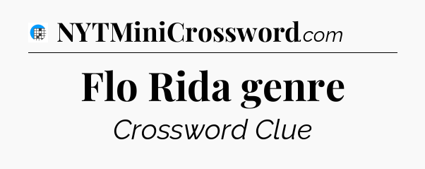 Flo Rida genre Crossword Clue