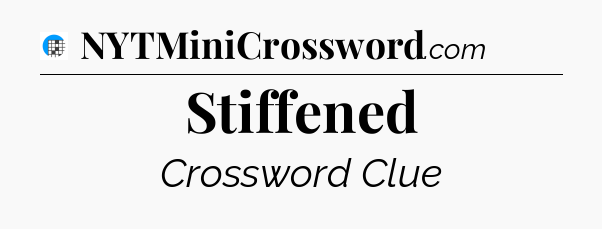 Stiffened Crossword Clue