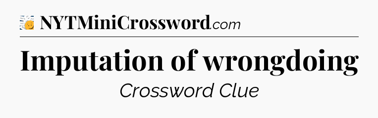 Imputation of wrongdoing - 7 Little Words