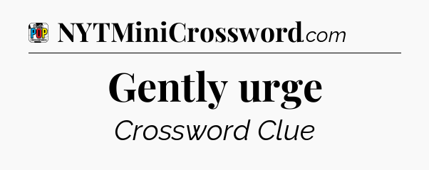 Gently urge Crossword Clue