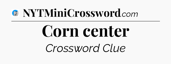 Corn center Crossword Clue