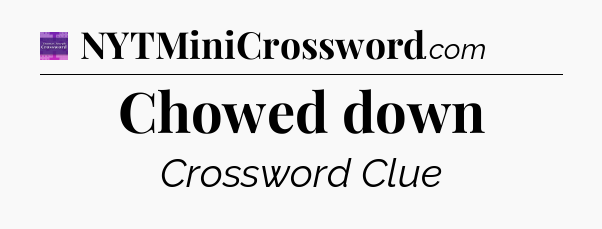 Chowed down - Thomas Joseph Crossword