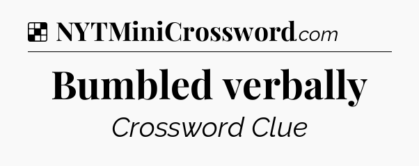 Solution: Bumbled verbally - NYT Crossword