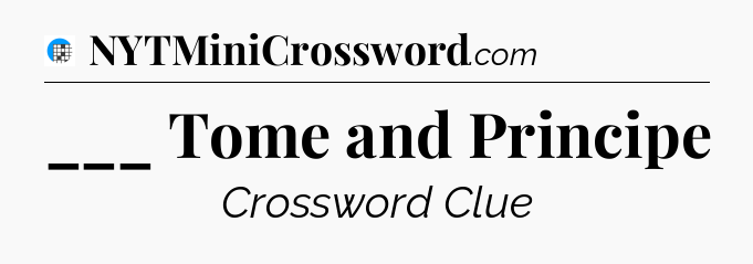___ Tome and Principe Crossword Clue