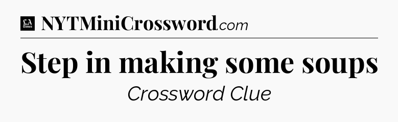 Step in making some soups - LA Times Crossword