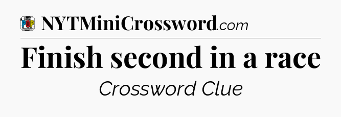 Finish second in a race Crossword Clue