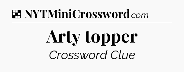 Solution: Arty topper - NYT Crossword