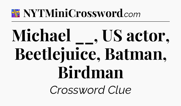 Michael __, US actor, Beetlejuice, Batman, Birdman Codycross