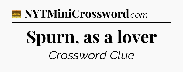 Spurn, as a lover - Eugene Sheffer Crossword