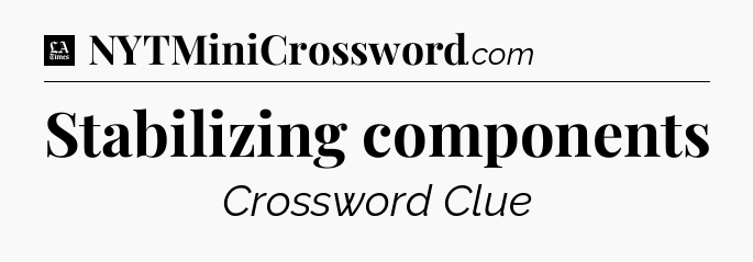 Stabilizing components - LA Times Crossword