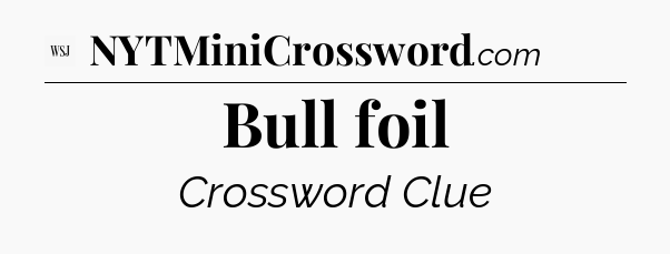 Bull foil - WSJ Crossword