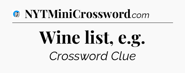 Wine list, e.g Crossword Clue