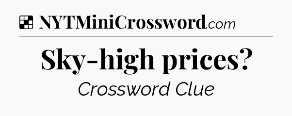 Solution: Sky-high prices - NYT Crossword