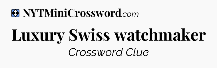 Solution: Luxury Swiss watchmaker - NYT Mini Crossword