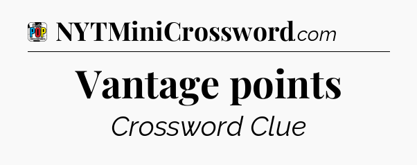 Vantage points Crossword Clue