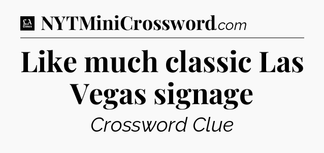 Like much classic Las Vegas signage - LA Times Crossword