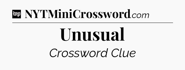 Unusual Crossword Clue