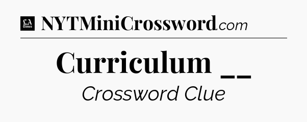 Curriculum __ - LA Times Crossword