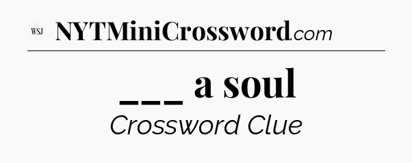 ___ a soul - WSJ Crossword