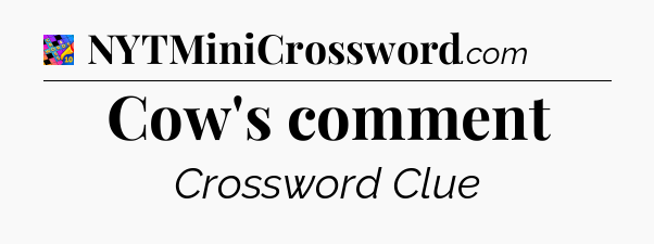 Cow's comment Crossword Clue