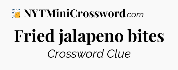 Fried jalapeno bites - 7 Little Words