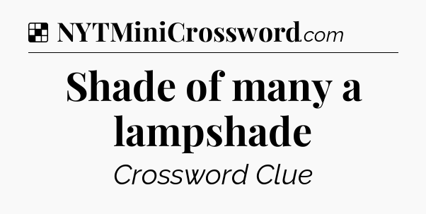 Solution: Shade of many a lampshade - NYT Crossword