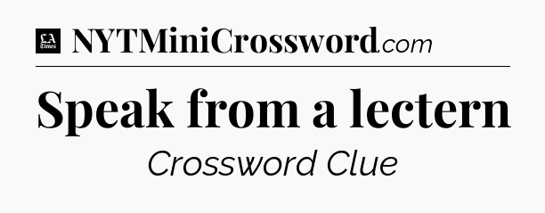 Speak from a lectern - LA Times Crossword