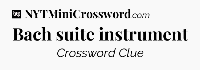 Bach suite instrument Crossword Clue