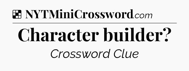 Solution: Character builder - NYT Crossword