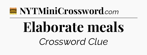 Elaborate meals - Eugene Sheffer Crossword