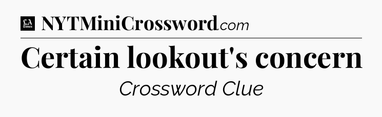 Certain lookout's concern - LA Times Crossword