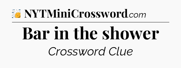 Bar in the shower - 7 Little Words