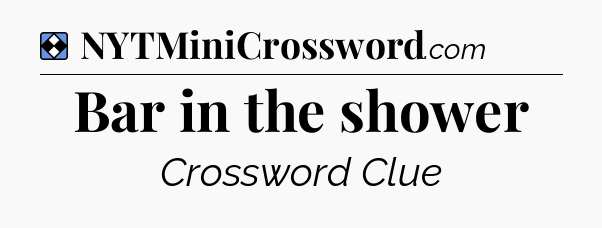 Solution: Bar in the shower - NYT Mini Crossword