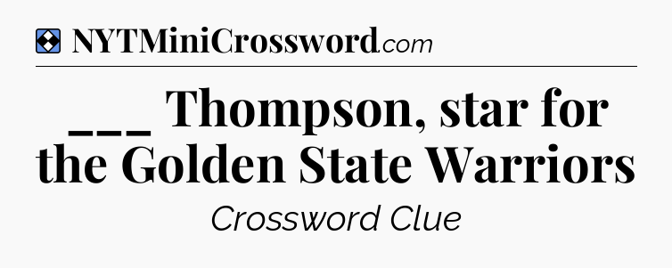 Solution: ___ Thompson, star for the Golden State Warriors - NYT Mini Crossword
