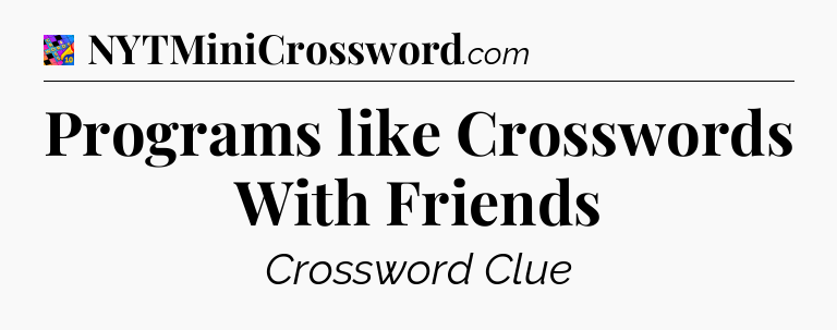 Programs like Crosswords With Friends Crossword Clue