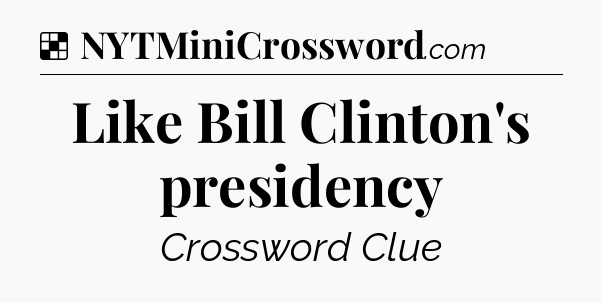 Solution: Like Bill Clinton's presidency - NYT Crossword