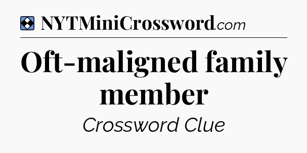 Solution: Oft-maligned family member - NYT Mini Crossword