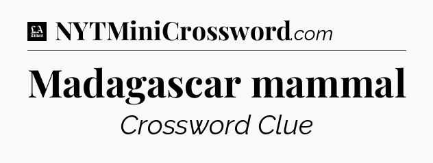 Madagascar mammal - LA Times Crossword