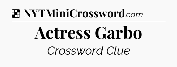 Solution: Actress Garbo - NYT Crossword