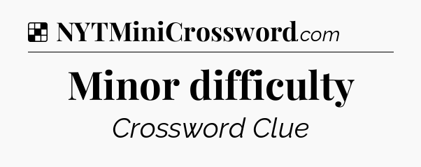 Solution: Minor difficulty - NYT Crossword