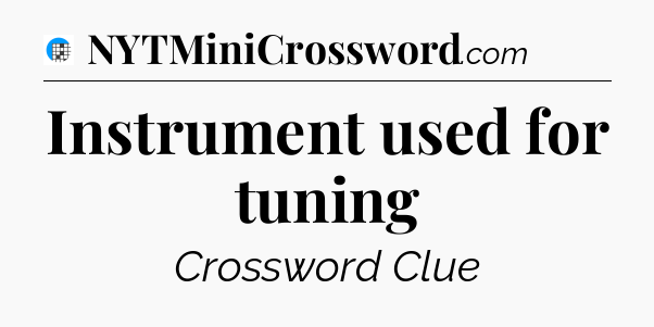Instrument used for tuning Crossword Clue