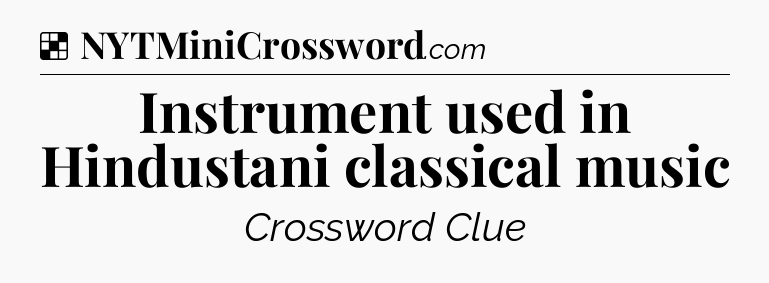 Solution: Instrument used in Hindustani classical music - NYT Crossword